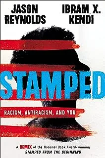 Stamped: Racism, Antiracism, and You: A Remix of the National Book Award-winning Stamped from the Beginning