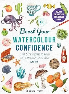 Boost Your Watercolour Confidence: Over 60 Exercises to Build Skills and Ignite Creativity