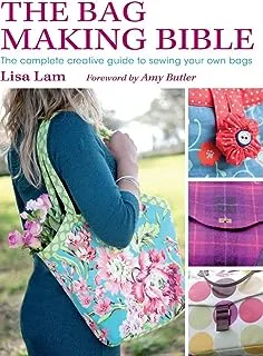 The Bag Making Bible: The Complete Guide to Sewing and Customizing Your Own Unique Bags