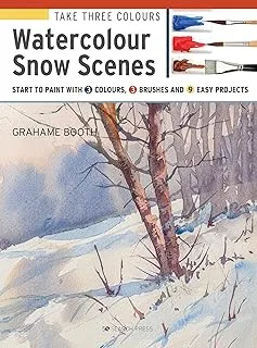 Take Three Colours: Watercolour Snow Scenes: Start to Paint with 3 Colours, 3 Brushes and 9 Easy Projects