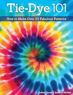 Tie-Dye 101: How to Make Over 20 Fabulous Patterns