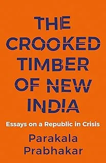 THE CROOKED TIMBER OF NEW INDIA - ESSAYS ON A REPUBLIC IN CR