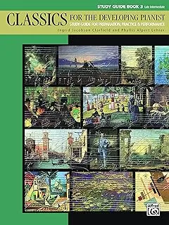 كلاسيكيات لتطوير عازف البيانو ، الكتاب الثالث: دليل الدراسة للإعداد والممارسة والأداء