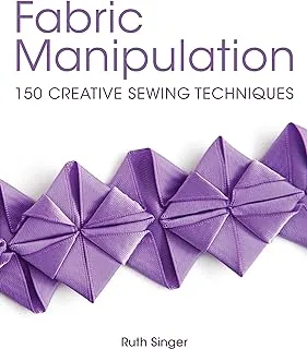 Fabric Manipulation: 150 Creative Sewing Techniques