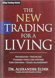 The New Trading For A Living - Psychology, Discipline, Trading Tools and Systems, Risk Control, Trade by Alexander Elder: Psychology, Discipline, ... and Systems, Risk Control, Trade Management