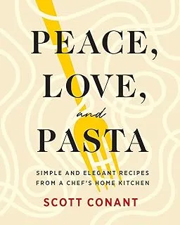 Peace, Love, and Pasta: Simple and Elegant Recipes from a Chef's Home Kitc