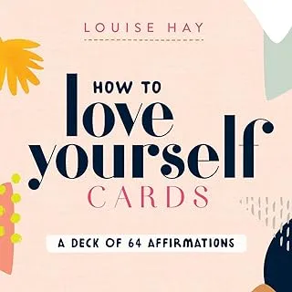 How to Love Yourself Cards: A Deck of 64 Affirmations: Self-Love Cards with 64 Positive Affirmations for