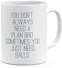 Loud Universe Dont Need a Plan Bro Need Balls Funny Courageous Quote Mug