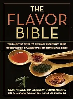 The Flavor Bible: The Essential Guide to Culinary Creativity, Based on the Wisdom of America's Most Imaginative Chefs