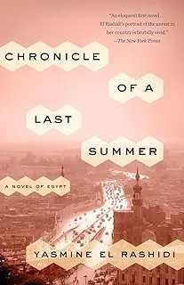 Chronicle of A Last Summer by Yasmine El Rashidi: A Novel of Egypt