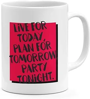 Loud Universe Live Today Plan Tomorrow Party Tonight Fun Quote Mug