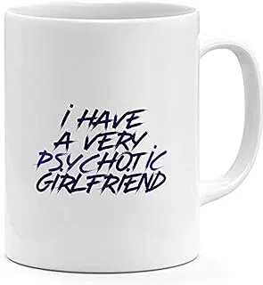 i Have a Very Psychotic Girlfriend Couples And Friends Mug