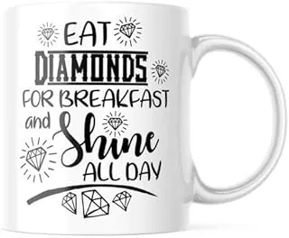 Eat Diamonds For Breakfast And Shine All Day Awesome Coffee and Tea Beverage Mug For A Jeweler, Chic, Fashion Stylist, Artist, 11 Ounce Cup M328