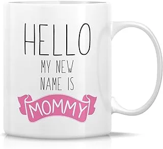 كوب مضحك من Retreez - Hello My New Name is Mommy أكواب قهوة من السيراميك سعة 11 أونصة - مضحك، ساخر، ساخر، تحفيزي، هدايا عيد ميلاد ملهمة للأم، الأم، الأم، الصديق، هدية عيد الأم