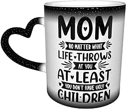 Novelty Mama Gift, Mom No Matter What Life Throws At You At Least You Don'T Have Ugly Children Coffee Mug Heat Changing Color Change Ceramic Funny Heat Sensitive Tea Cup 11 oz