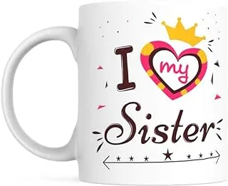 PUREZENTO I Love My Sister Ceramic Coffee Tea/Milk Mug(Pack of 1)