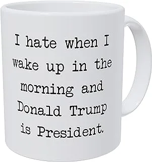 Wampumtuk I Hate When I Wake Up In The Morning And Donald Trump Is President 11 Ounces Funny Coffee Mug