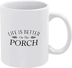 Funny Tea Cup 11 Ounce White Ceramic Coffee Mug Life is Better On The Porch Drinkware Novelty Gift Idea for Home & Office