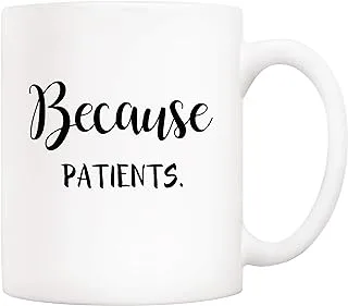 5Aup Christmas Gifts Funny Quote Coffee Mug for Doctor Nurse, Because Patients Cups White 11 Oz