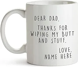 Personalized Dear Dad Mug Thanks For Wiping My Butt And Stuff Funny Custom Name Mug, Dad Mug, Gift for Him, Gift For Dad Happy Father's Day Mug