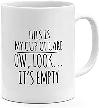 Loud Universe Ceramic This Is My Cup Of Care Look Its Empty Funny Sarcastic Witty Quote Mug