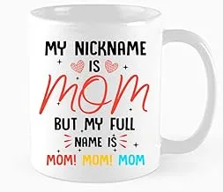 Funny Coffee Mug, My Nickname Is “Mom,” But My Full Name Is “Mom Mom Mom Mom Mom” Coffee Mug or Tea Cup,Funny, Humor,Mothers' Day Presen Material Mugs,11 oz Novelty Mug