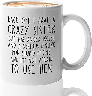 Sister's Day Coffee Mug 11Oz Black - Back Off I Have a Crazy Sister - Big Sister Soul Sister Crazy Anger Useful Sister