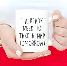 I Already Need a Nap Tomorrow Mug, Funny Quote Mug, Gift for Him, Gift for Her