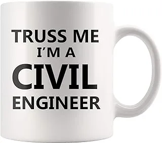 Truss Me I'm a Civil Engineer Funny Engineering Profession Student Teacher Novelty Ceramic Coffee Mug 11oz White