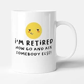 Now Go Ask Someone Else - Retirement Gift Mug by Victorian Print