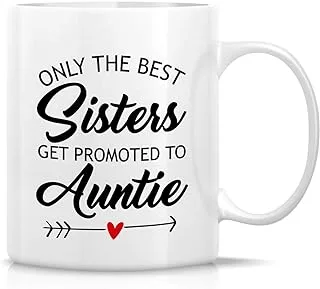 Retreez Funny Mug - Only The Best Sisters Get Promoted to Auntie 11 Oz Ceramic Tea Coffee Mugs - Funny, Sarcasm, Inspirational, Pregnancy News, Baby shower, birthday gifts for sister, friends, nanny