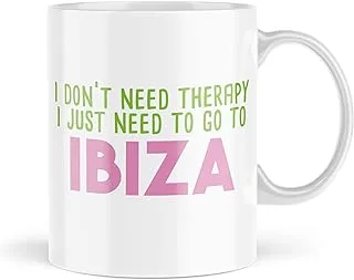 Funny Mugs | I Don't Need Therapy I Just Need to Go to Ibiza Mug | for Her Him Holidays Spain Holiday Obsessed Lockdown Banter | MBH1966