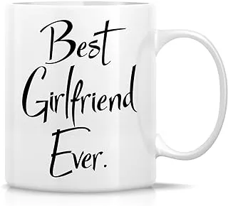 Retreez Funny Mug - Best Girlfriend Ever 11 Oz Ceramic Coffee Mugs - Funny, Sarcasm, Sarcastic, Motivational, Inspirational birthday gifts for wife, girlfriend, friends, coworkers