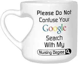 Funny Heart-Shaped Mug, Please Do Not Confuse Your Google Search With My Nursing Degree Coffee Mug Funny 10.3 Ounce White Ceramics Heart-Shaped Coffee Cup