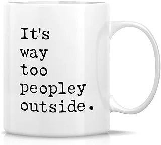 Retreez Funny Mug - It's Way Too Peopley Outside Introvert Office Humor 11 Oz Ceramic Coffee Mugs - Funny, Sarcasm, Sarcastic, Inspirational birthday gifts for him her friends coworkers sister brother