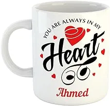 FurnishFantasy You are Always in My Heart Ceramic Coffee Mug - Best Customised Gift for Girlfriend, Boyfriend, Wife, Husband, Valentine Day, Anniversary - Color - White, Name - Ahmed