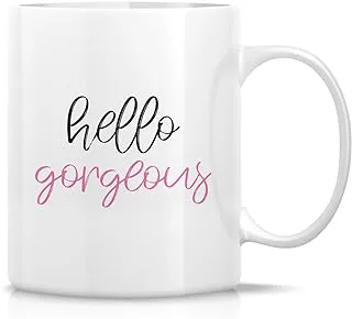 Retreez Funny Mug - Hello Gorgeous 11 Oz Ceramic Coffee Mugs - Funny, Sarcasm, Sarcastic, Motivational, Inspirational birthday gifts for wife, girlfriend, bff, friends, coworkers