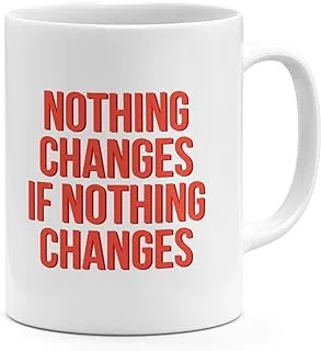 Loud Universe Nothing Changes If Nothing Changes Inspirational Words Of Wisdom Mug