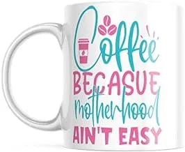 Coffee! Because Motherhood Ain't Easy Coffee Cup Latte Mug | 11-Ounce Coffee Mug for Mom | NI990