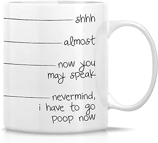 Retreez Funny Mug - shhh, almost, now you may speak, I have to go poop 11 Oz Ceramic Coffee Mugs - Funny, Sarcasm, Sarcastic, Inspirational birthday gifts for friends, coworkers, siblings, dad or mom