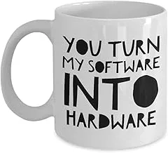 Funny Coffee Mug Gift Funny Saying You Turn My Software Into Hardware Sassy Quote Black Text Sayings Rude Adult Joke Insult