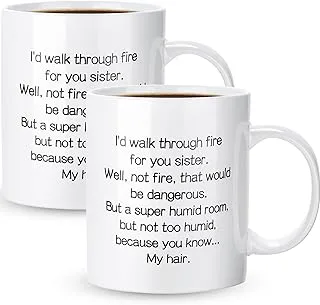 Set of 2 Funny Sister Gifts Mugs, I'd Walk Through Fire for You Ceramic Coffee Mug for Soul Sister, Big Sister, Little Sister, Sister In Law, 11 oz Tea Cup for Birthday Christmas