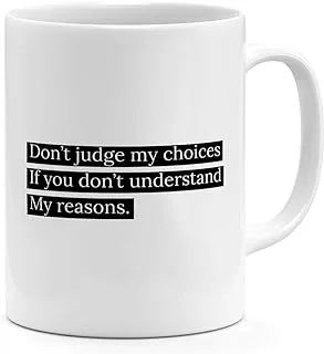 Loud Universe Dont Judge My Choices Reasons Quote s With Words Mug