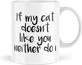 Funny Mugs | If My Cat Doesn't Like You Neither Do I Mug | for Him Her Mug Banter Novelty Fun Cats Pet Owner Cup Friend Colleague | MBH1754