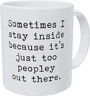 Wampumtuk Sometimes I Stay Inside Becasue It's Just Too Peopley Out There 11 Ounces Funny Coffee Mug