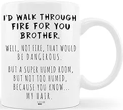 Classic Mugs I'd Walk Through Fire For You Brother Funny Coffee Mug for Hermano Prank Graduation Gag Gifts for Brothers from Sibling Sister Fathers Day Christmas Novelty Fun Cup For Bro Men Him Guy