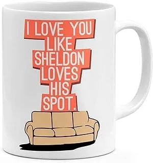 RYN PRINTED DESIGN I Love You Like Sheldon Loves His Spot - Coffee Mug White 11ounce