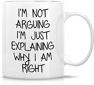 Retreez Funny Mug - I'm Not Arguing I'm Explaining Why I'm Right 11 Oz Ceramic Coffee Mugs - Funny, Sarcasm, Sarcastic, Inspirational Birthday Gifts for Friends, Coworkers, Siblings, dad or mom.