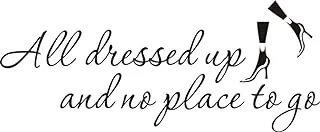 All Dressed Up and No Place to Go Quote Wall Stickers - G328