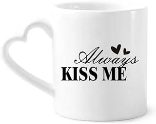 كوب على شكل قلب من السيراميك للقهوة على شكل اقتباس من Always Kiss Me